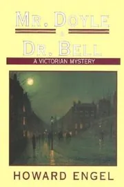 Book cover for "Mr. Doyle and Dr. Bell" by Howard Engel