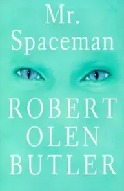 Book cover for "Mr. Spaceman" by Robert Olen Butler