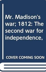Book cover for "Mr. Madison's War" by Noel Gerson