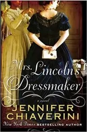 Book cover for "Mrs. Lincoln's Dressmaker" by Jennifer Chiaverini