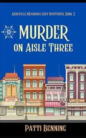 Book cover for "Murder on Aisle Three" by Patti Benning