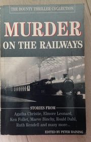Book cover for "Murder On The Railways" by Peter Haining, Cornell Woolrich, Emma Orczy, James M. Cain, Ken Follett & Elmore Leonard