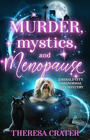 Book cover for "Murder, Mystics, and Menopause" by Theresa Crater