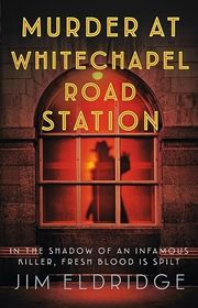 Book cover for "Murder at Whitechapel Road Station" by Jim Eldridge