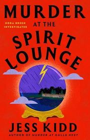 Book cover for "Murder at the Spirit Lounge" by Jess Kidd