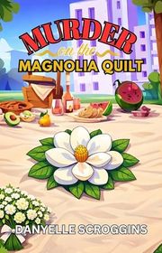 Book cover for "Murder on the Magnolia Quilt" by Danyelle Scroggins