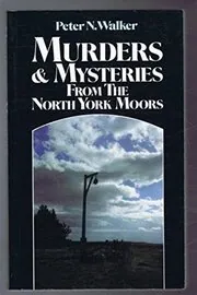 Murders And Mysteries From The North York Moors