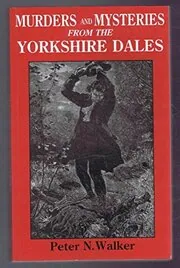 Murders and Mysteries From The Yorkshire Dales