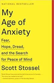 Book cover for "My Age of Anxiety" by Scott Stossel