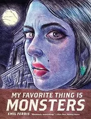 Book cover for "My Favorite Thing is Monsters" by Emil Ferris