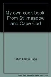 My Own Cook Book: From Stillmeadow and Cape Cod