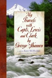 Book cover for "My Travels with Capts. Lewis and Clark, by George Shannon" by Kate McMullan