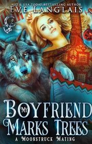 Book cover for "My Boyfriend Marks Trees" by Eve Langlais