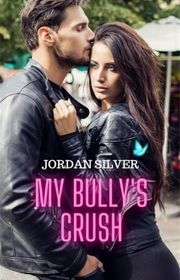 Book cover for "My Bully's Crush: Vol.1" by Jordan Silver