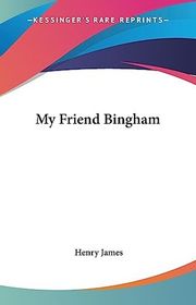 Book cover for "My Friend Bingham" by Henry James