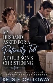 Book cover for "My Husband Asked For A Paternity Test At Our Son's Christening" by Kelsie Calloway