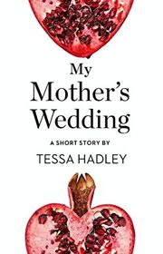 Book cover for "My Mother's Wedding" by Tessa Hadley