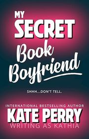 Book cover for "My Secret Book Boyfriend" by Kathia
