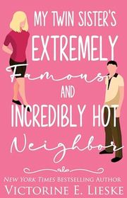 Book cover for "My Twin Sister's Extremely Famous and Incredibly Hot Neighbor"