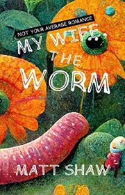 Book cover for "My Wife, The Worm" by Matt Shaw