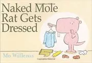 Book cover for "Naked Mole Rat Gets Dressed" by Mo Willems