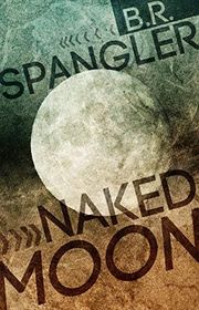 Book cover for "Naked Moon" by BR Spangler