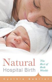 Book cover for "Natural Hospital Birth: The Best of Both Worlds" by Cynthia Gabriel