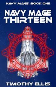 Book cover for "Navy Mage Thirteen" by Timothy Ellis