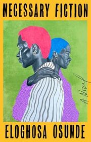 Book cover for "Necessary Fiction" by Eloghosa Osunde