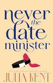 Book cover for "Never Date the Minister" by Julia Kent