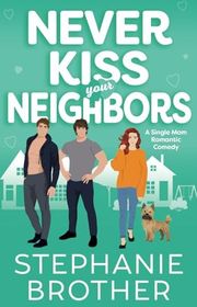 Book cover for "Never Kiss Your Neighbors" by Stephanie Brother