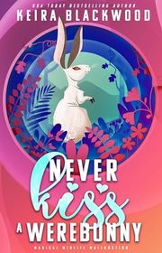 Book cover for "Never Kiss a Werebunny" by Keira Blackwood