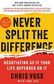 Book cover for "Never Split the Difference: Negotiating as if Your Life Depended on It" by Chris Voss and Tahl Raz