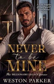 Book cover for "Never to Be Mine" by Weston Parker