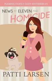 Book cover for "News at Eleven and Homicide" by Patti Larsen