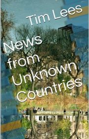 Book cover for "News from Unknown Countries" by Tim Lees