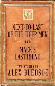 Book cover for "Next-to-Last of the Tiger Men and Mack's Last Rhino" by Alex Bledsoe