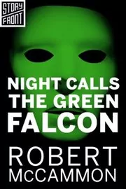 Book cover for "Night Calls the Green Falcon" by Robert McCammon
