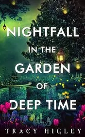 Nightfall in the Garden of Deep Time