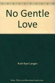 Book cover for "No Gentle Love" by Ruth Langan