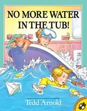 Book cover for "No More Water in the Tub!" by Tedd Arnold