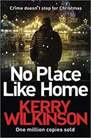 Book cover for "No Place Like Home" by Kerry Wilkinson