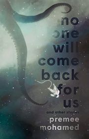 Book cover for "No One Will Come Back For Us" by Premee Mohamed