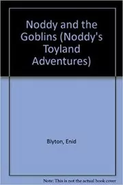 Book cover for "Noddy And The Goblins" by Enid Blyton