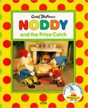 Book cover for "Noddy And The Prize Catch" by Enid Blyton