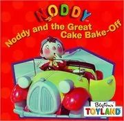 Book cover for "Noddy and the Great Cake Bake-Off" by Enid Blyton