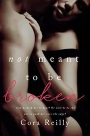 Book cover for "Not Meant To Be Broken" by Cora Reilly