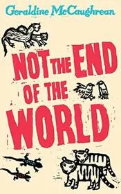 Book cover for "Not the End of the World" by Geraldine McCaughrean