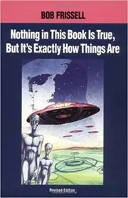 Nothing in This Book Is True, but It's Exactly How Things Are