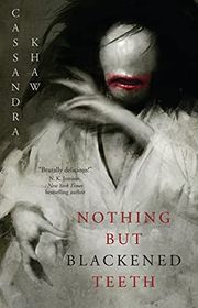 Book cover for "Nothing But Blackened Teeth" by Cassandra Khaw